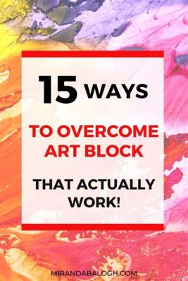 How to Get Out of Art Block: Creative Strategies to Ignite Your Inspiration