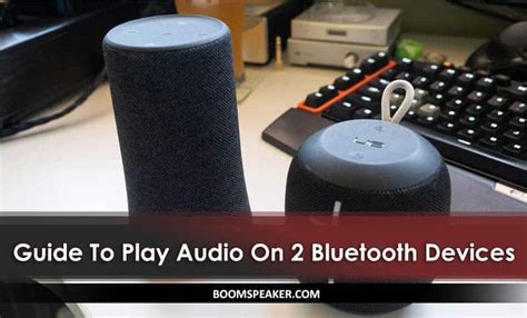 how to play music on two bluetooth devices while ensuring both devices receive the same audio stream