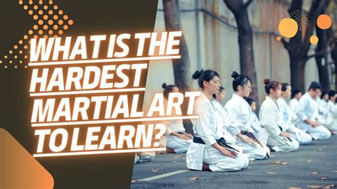 what is the hardest martial art to master? the impact of cultural context on martial arts difficulty