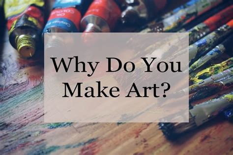 Why Do People Create Art? An Examination of Deeper Reasons behind the Creativity